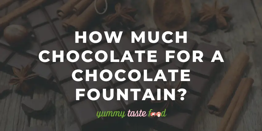 How Much Chocolate Needed For A Chocolate Fountain?
