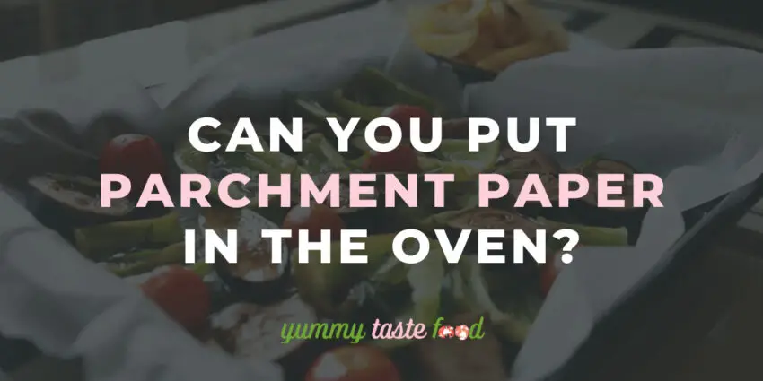 Can You Put Parchment Paper In The Oven