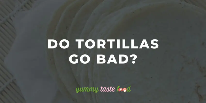 Do Tortillas Go Bad