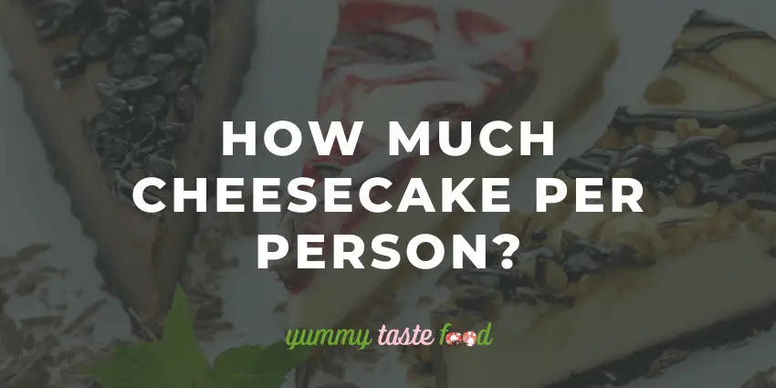 ¿Cuánto pastel de queso por persona?