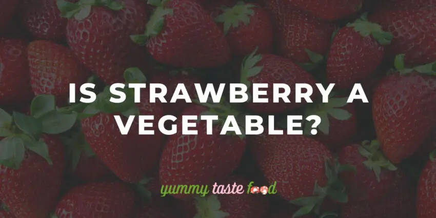 Is Strawberry A Vegetable?