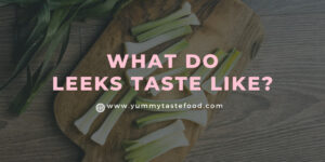 What Do Leeks Taste Like? Your Essential Guide