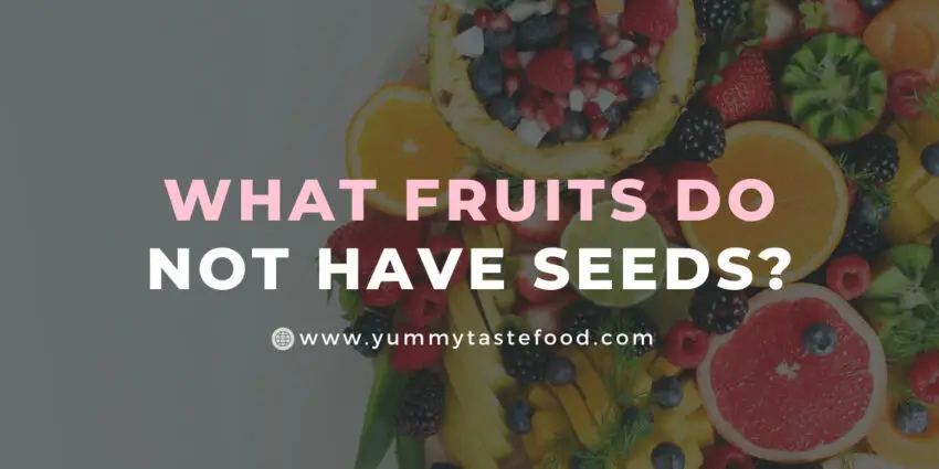 What Fruits Do Not Have Seeds