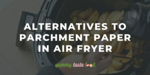 Alternatives To Parchment Paper In Air Fryer