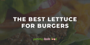 The Best Lettuce For Burgers