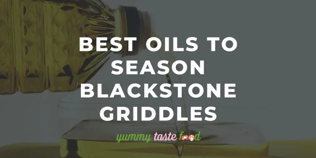 Best Oils To Season Blackstone Griddles