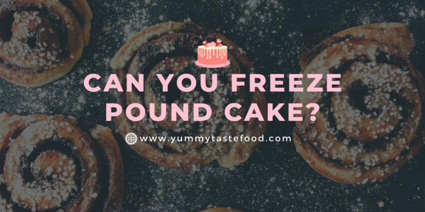 Can You Freeze Pound Cake? Baking Essentials