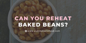 Can You Reheat Baked Beans?