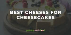 Best Cheese for Cheesecakes