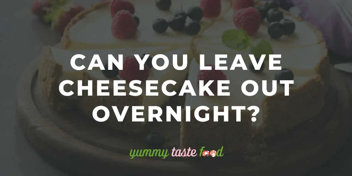 Können Sie Käsekuchen über Nacht draußen lassen? Ist es sicher zu essen?