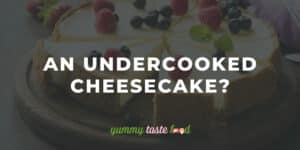 An Undercooked Cheesecake - Best Ways To Tell & Fix It!