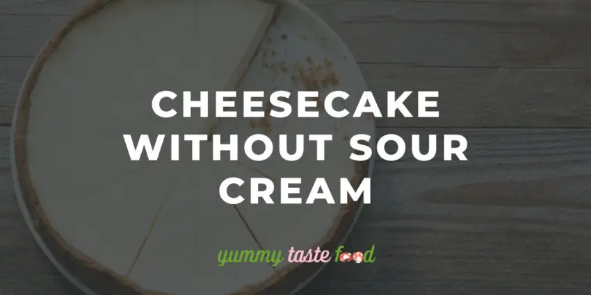 Cheesecake Without Sour Cream