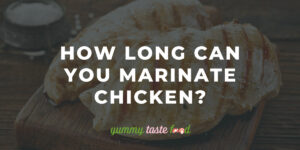 How Long Can You Marinate Chicken