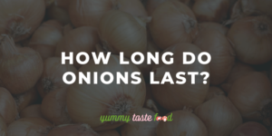 How long do onions last?