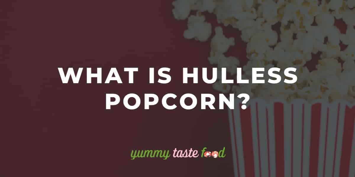 What Is Hulless Popcorn?