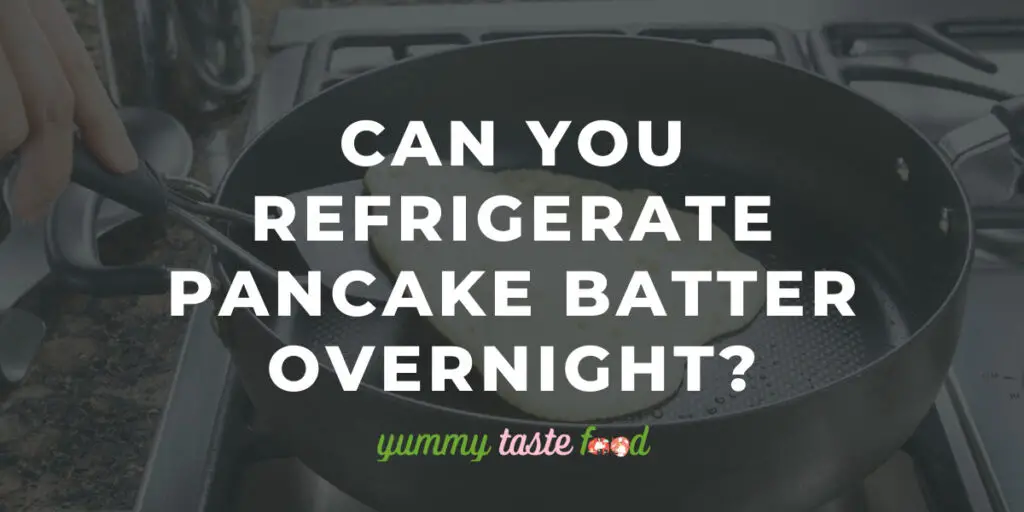 Can You Refrigerate Pancake Batter Overnight?