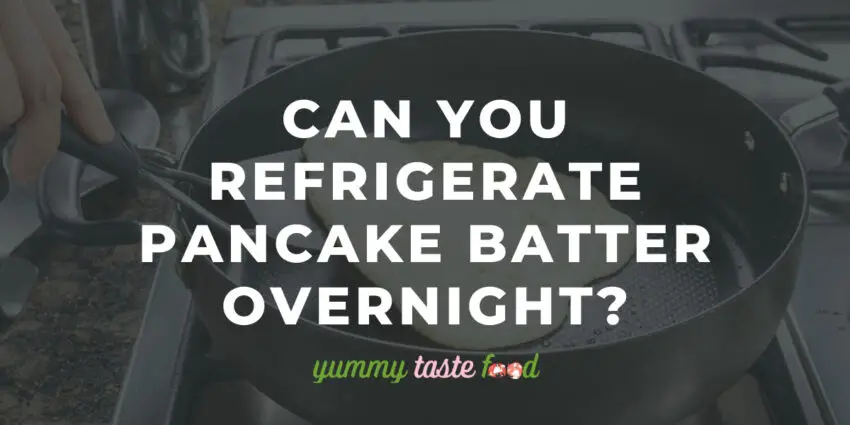 Você pode refrigerar a massa de panqueca durante a noite?