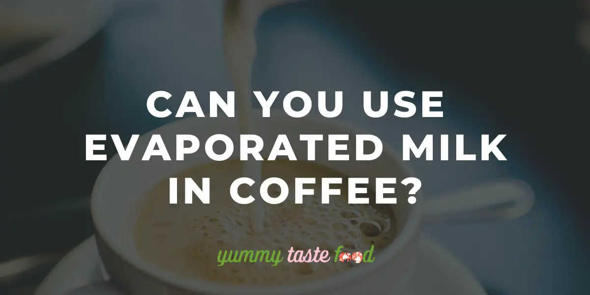 Can You Use Evaporated Milk In Coffee?