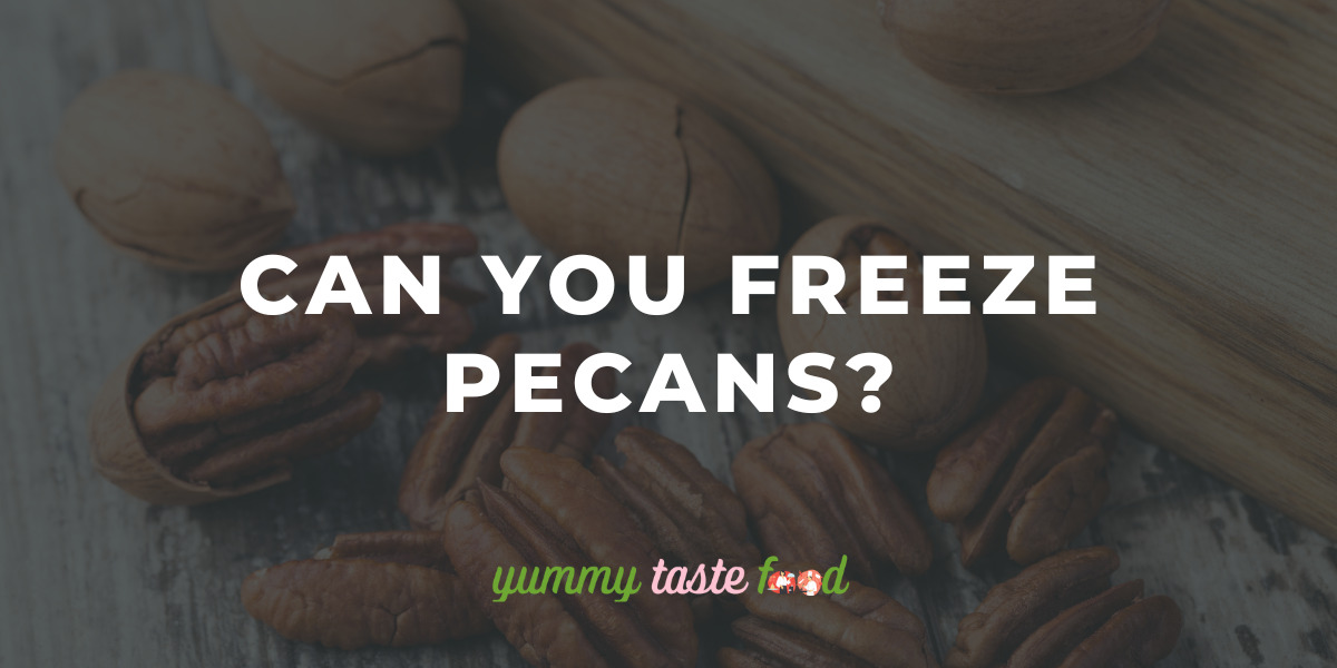 Can you freeze pecans?