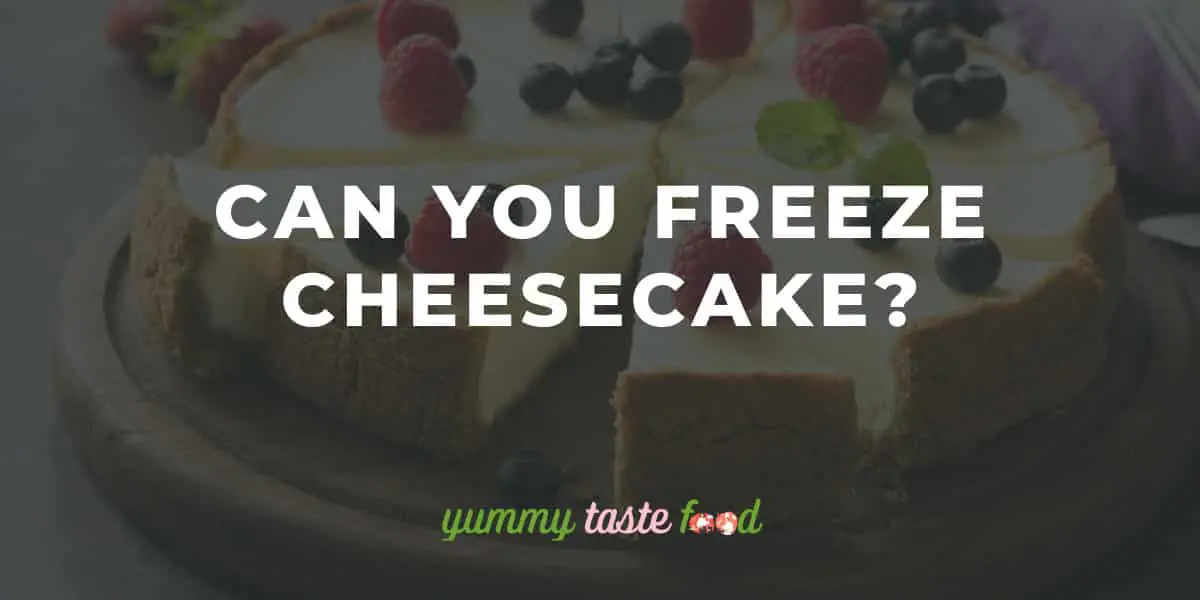 Can you freeze cheesecake?
