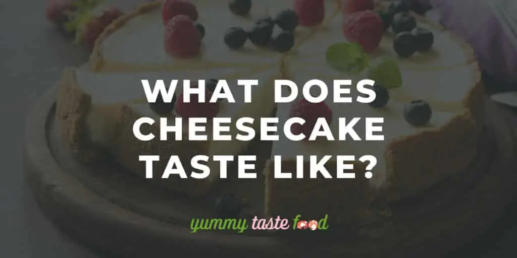 What does cheesecake taste like?