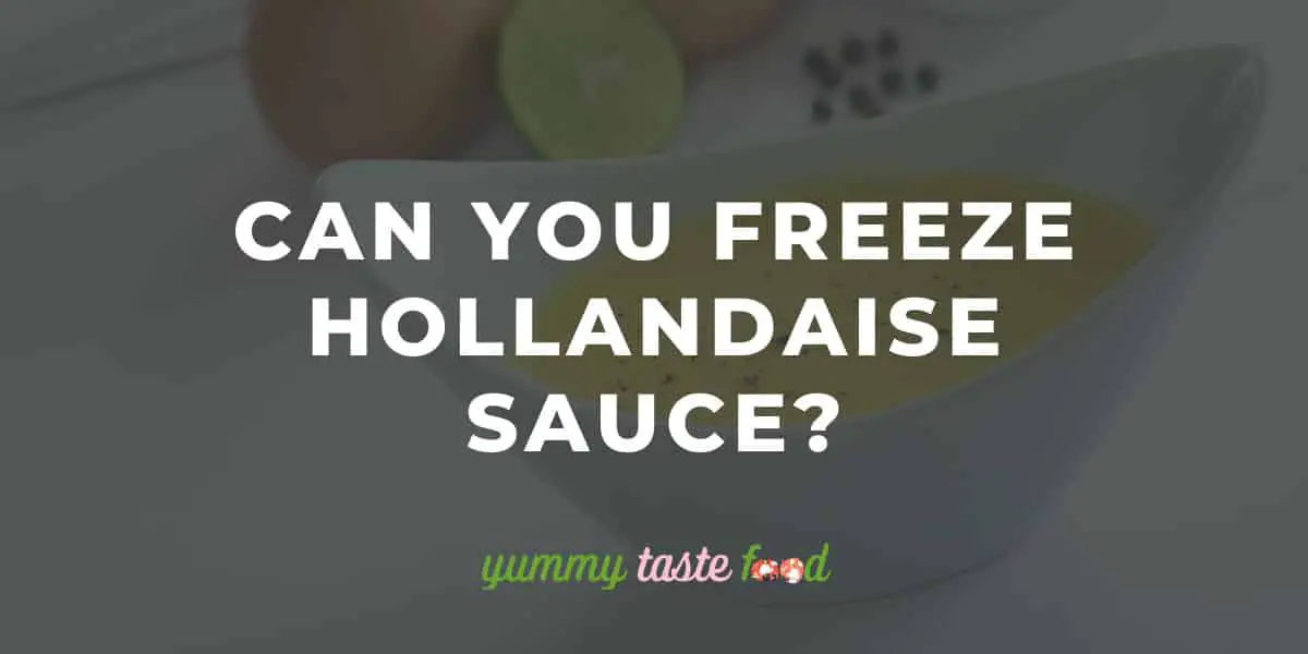 Can You Freeze Hollandaise Sauce?