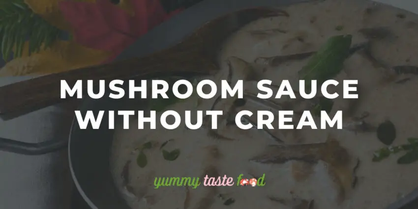 Mushroom Sauce Without Cream