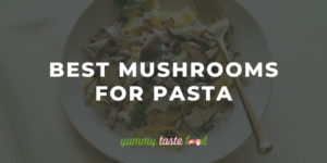 Best mushrooms for pasta