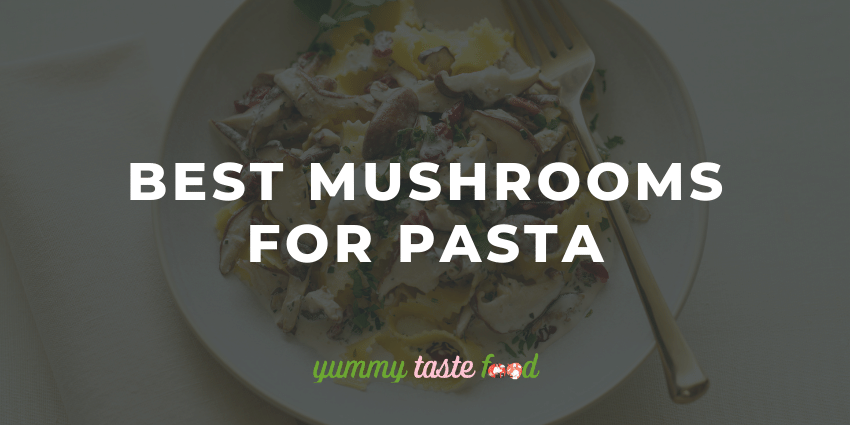 Best mushrooms for pasta