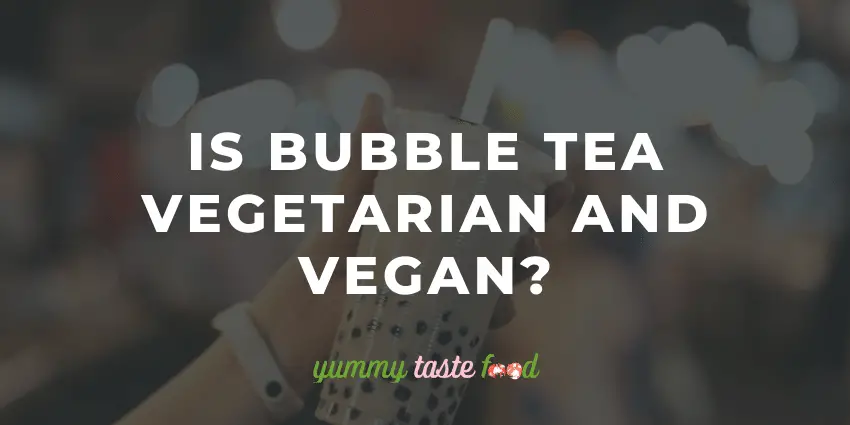 Is Bubble Tea Vegetarian And Vegan?