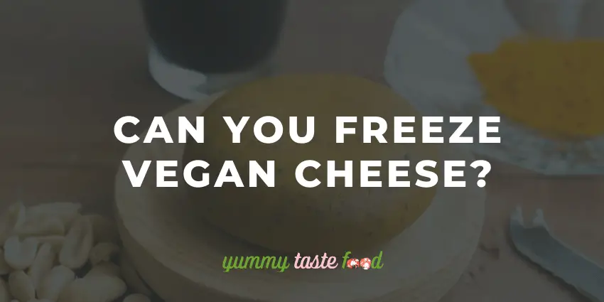 Can you freeze vegan cheese?