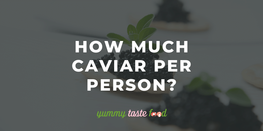 How Much Caviar Per Person?