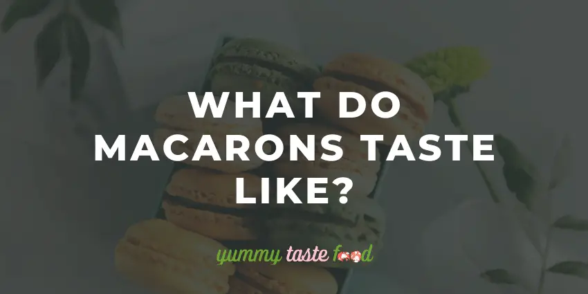 What Do Macarons Taste Like?