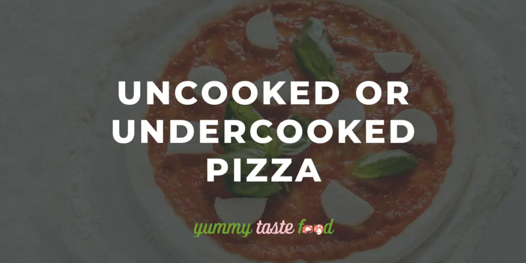 Can you eat undercooked or uncooked pizza?