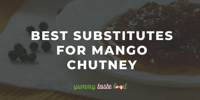 Los mejores sustitutos del chutney de mango