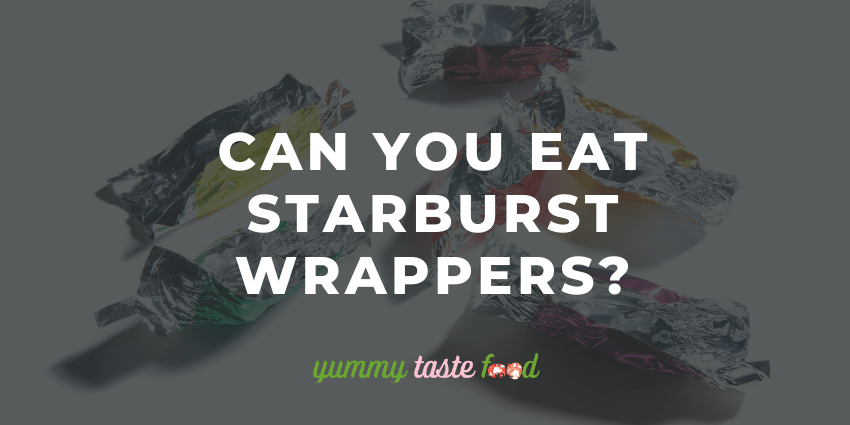 Can you eat starburst wrappers?