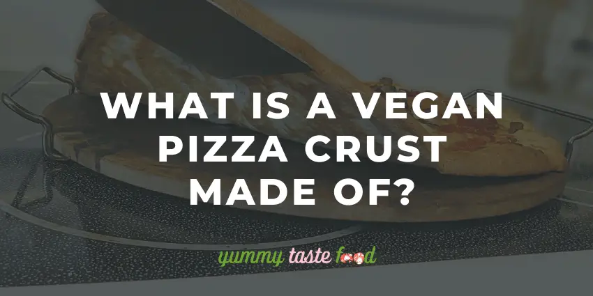 What is a vegan pizza crust made of?