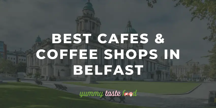 Best Cafes & Coffee Shops In Belfast