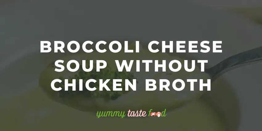 Broccoli Cheese Soup Without Chicken Broth