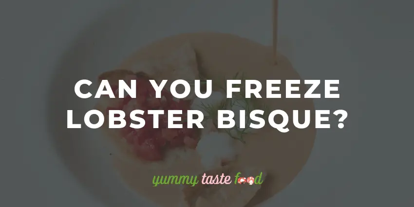 Can You Freeze Lobster Bisque?