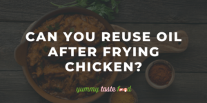 Can You Reuse Oil After Frying Chicken?