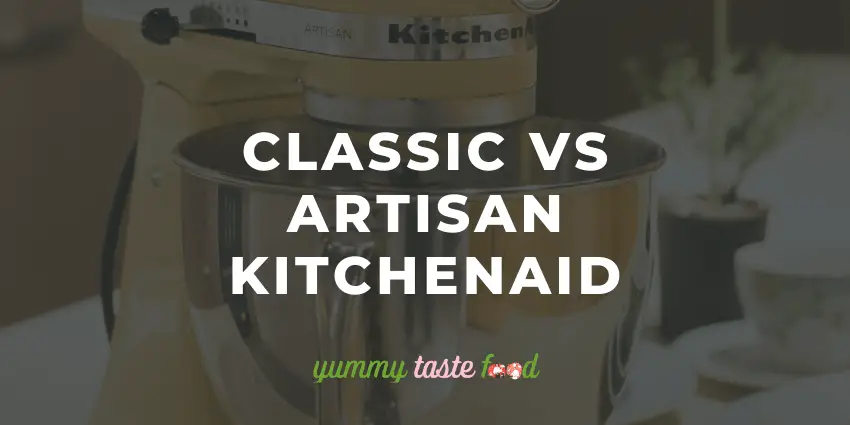 Classic Vs Artisan Kitchenaid - Comparison Guide