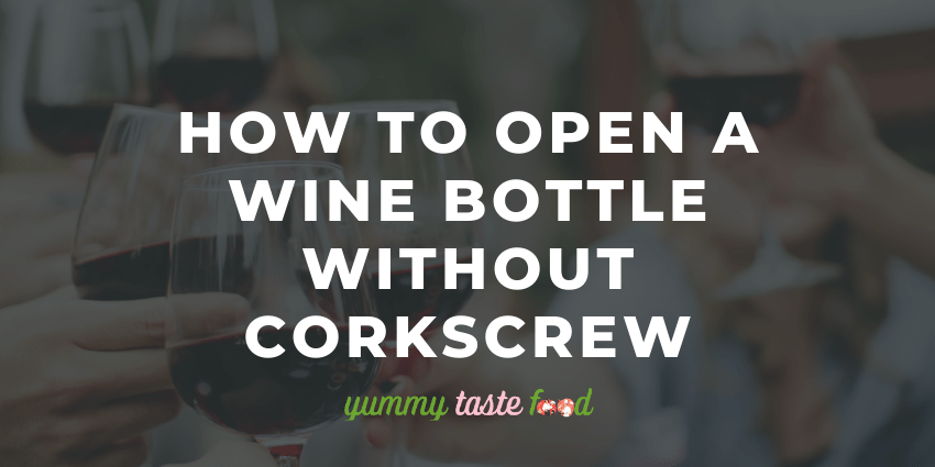 How To Open A Wine Bottle Without Corkscrew - 10 Easy Ways
