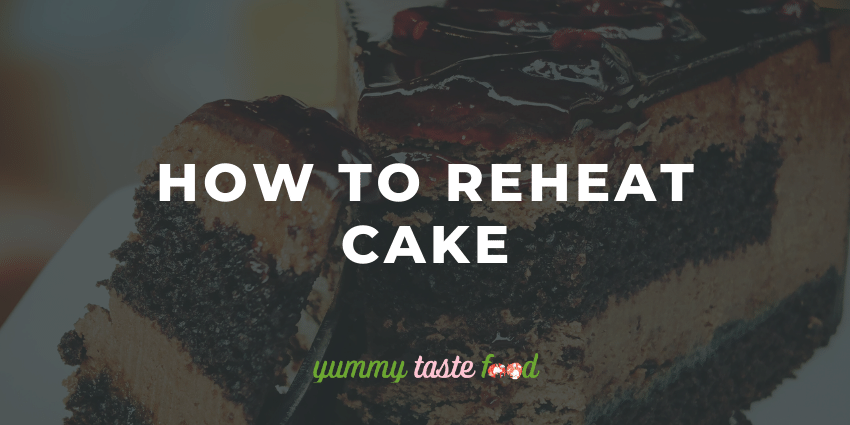 How To Reheat Cake - Essential Guide