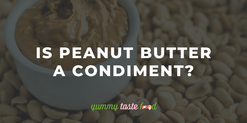 Is Peanut Butter A Condiment?