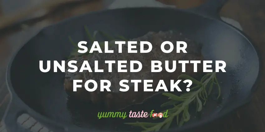 Devriez-vous utiliser du beurre salé ou non salé pour le steak?