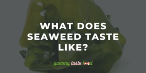 What Does Seaweed Taste Like?