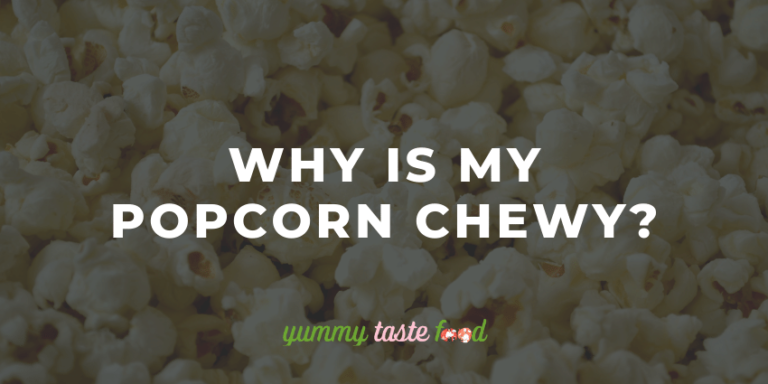 Why Is My Popcorn Chewy?