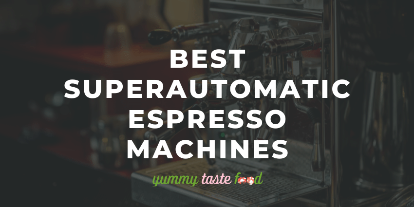 Best Superautomatic Espresso Machines - Buying Guide 2022