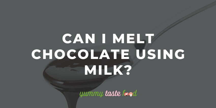 Can I Melt Chocolate Using Milk?